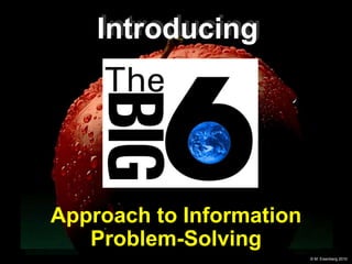 Introducing




Approach to Information
   Problem-Solving
                          © M. Eisenberg 2010
 