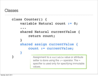 Classes

                     class Counter() {
                         variable Natural count := 0;
                    ...