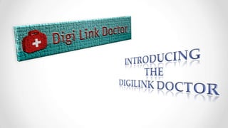 Introducing The DigiLink Doctor 