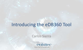 Introducing the eDB360 Tool 
Carlos Sierra 
 