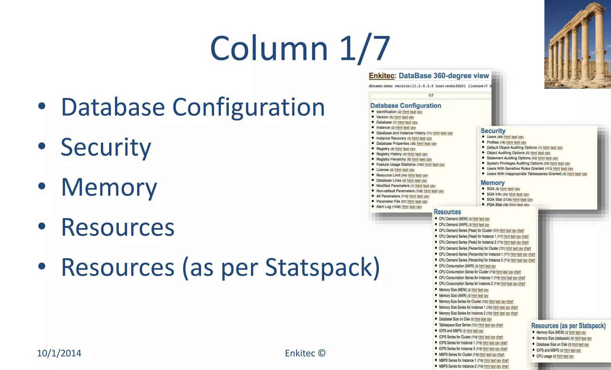 Column 1/7 
• Database Configuration 
• Security 
• Memory 
• Resources 
• Resources (as per Statspack) 
10/1/2014 Enkitec © 16 
 