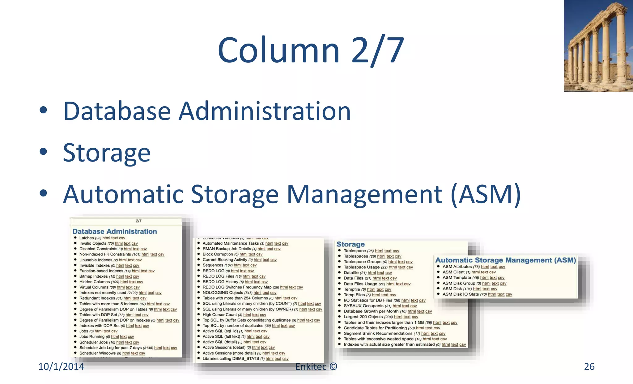 Column 2/7 
• Database Administration 
• Storage 
• Automatic Storage Management (ASM) 
10/1/2014 Enkitec © 26 
 