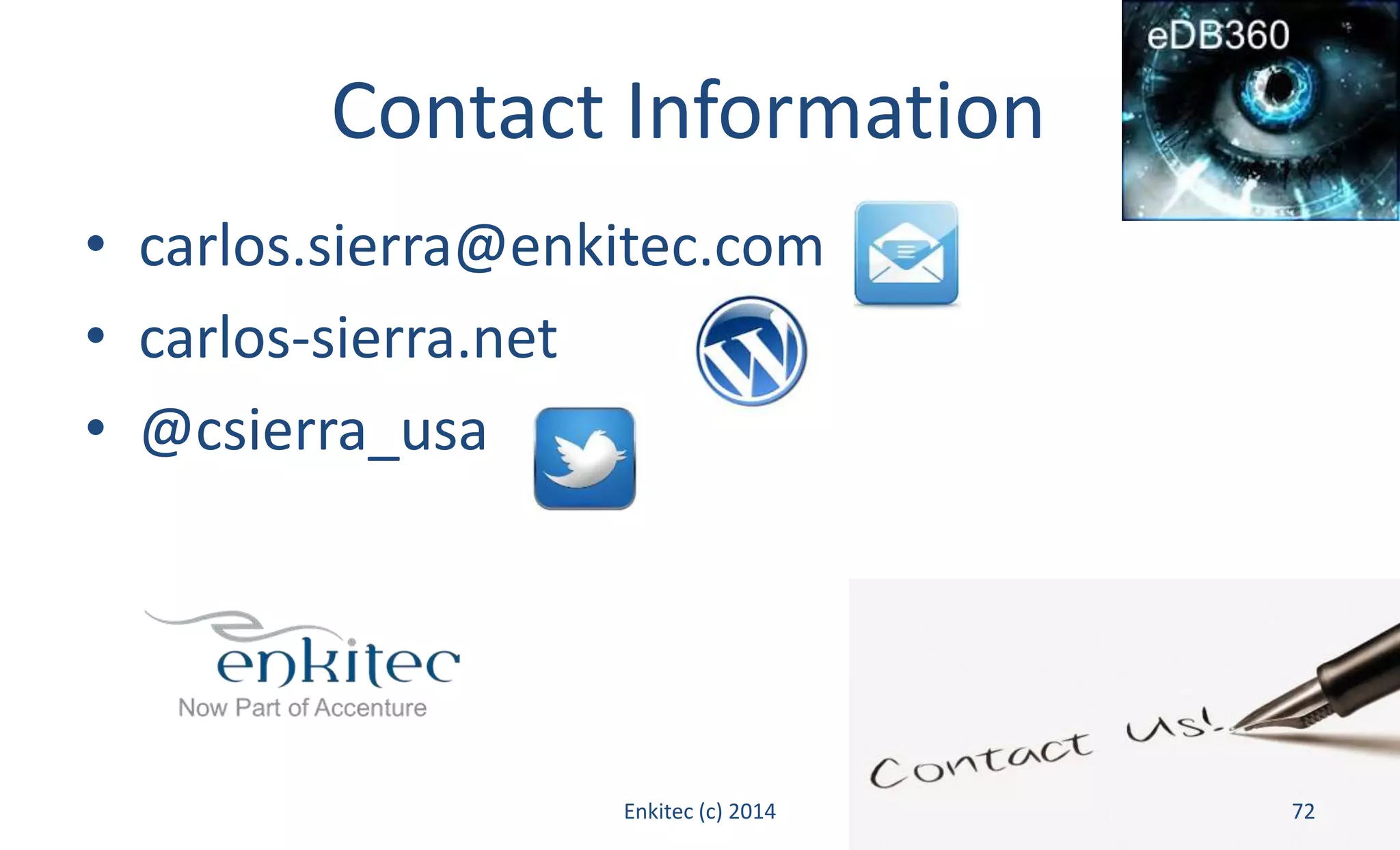 Contact Information 
• carlos.sierra@enkitec.com 
• carlos-sierra.net 
• @csierra_usa 
Enkitec (c) 2014 72 
