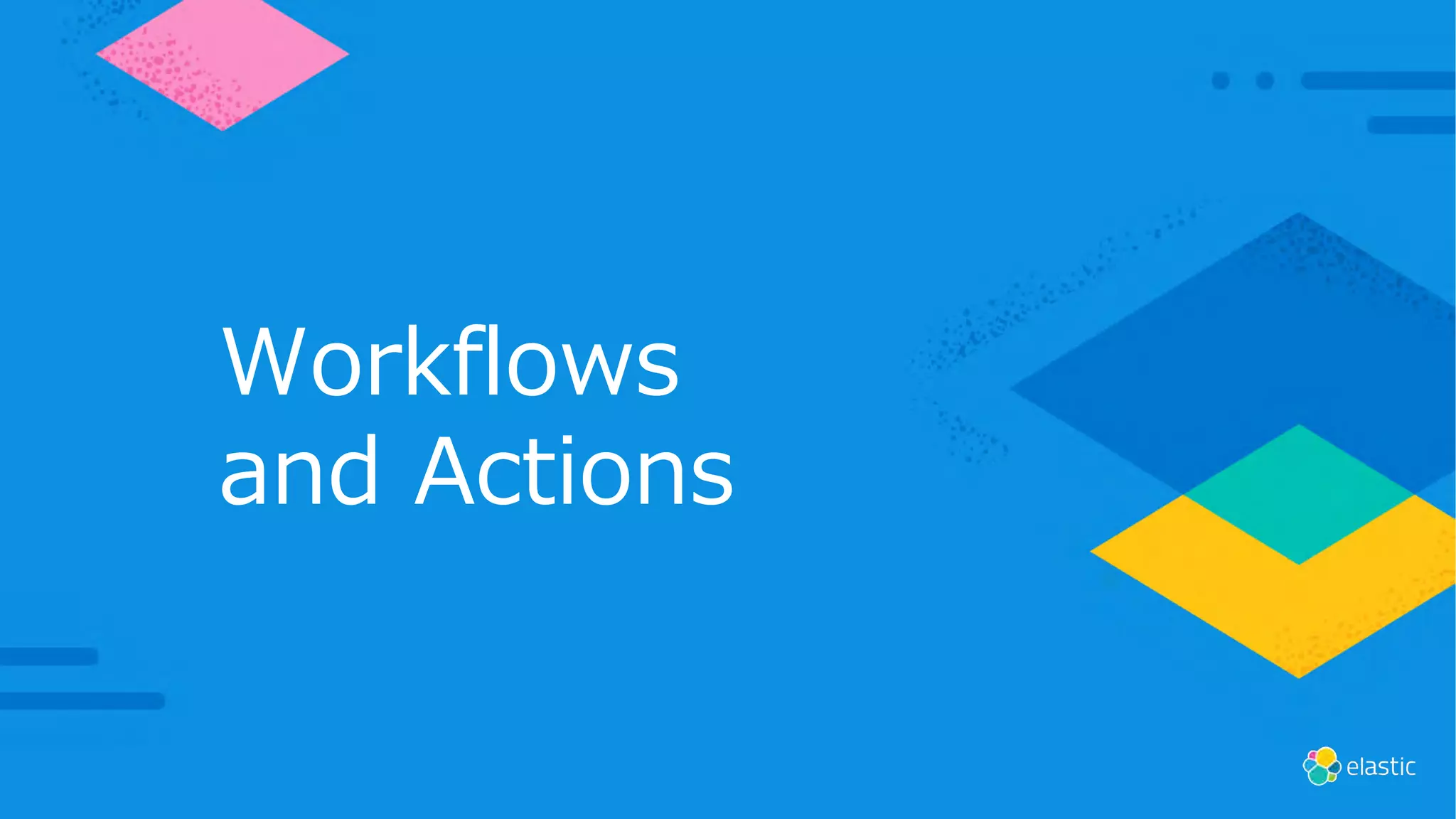 Workflows
and Actions
 