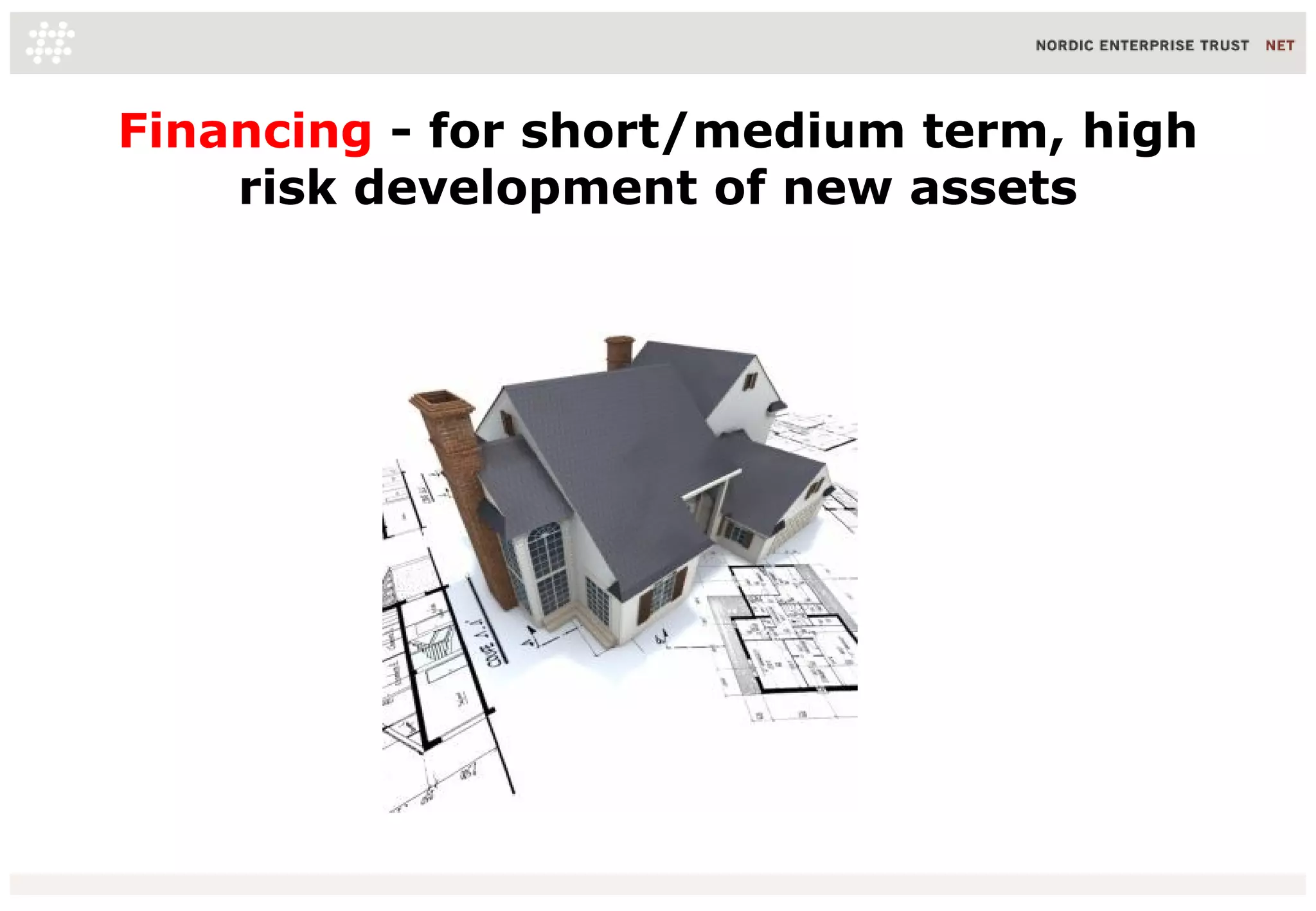 Financing - for short/medium term, high
risk development of new assets
16/06/10 15
 