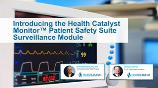 Introducing the Health Catalyst
Monitor™ Patient Safety Suite
Surveillance Module
 