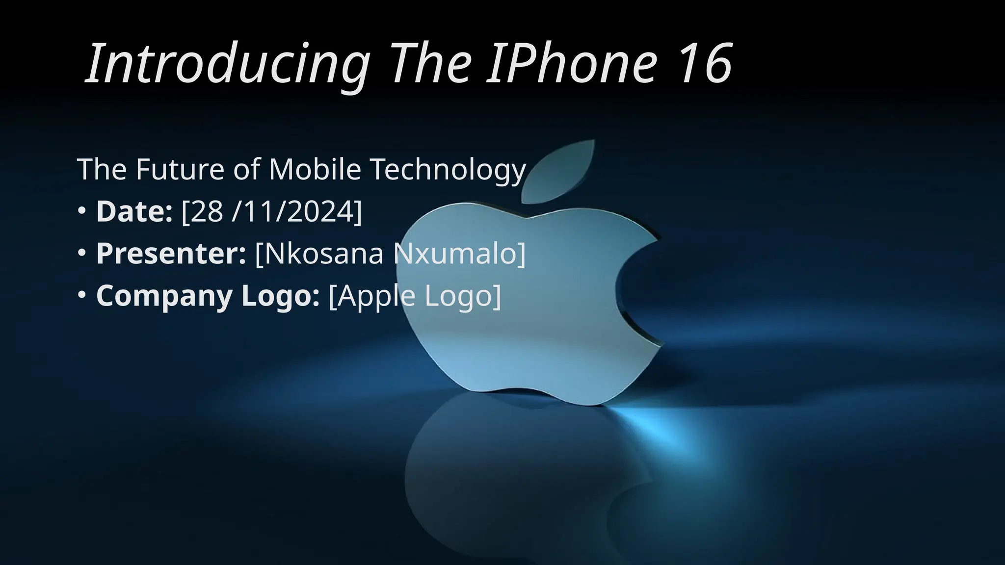 Introducing The IPhone 16
The Future of Mobile Technology
• Date: [28 /11/2024]
• Presenter: [Nkosana Nxumalo]
• Company Logo: [Apple Logo]
 