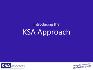 Introducing the
KSA Approach
 