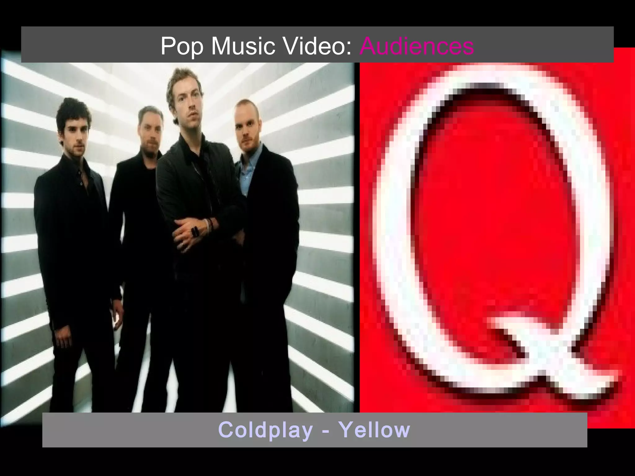 Pop Music Video: Audiences

Coldplay - Yellow

 