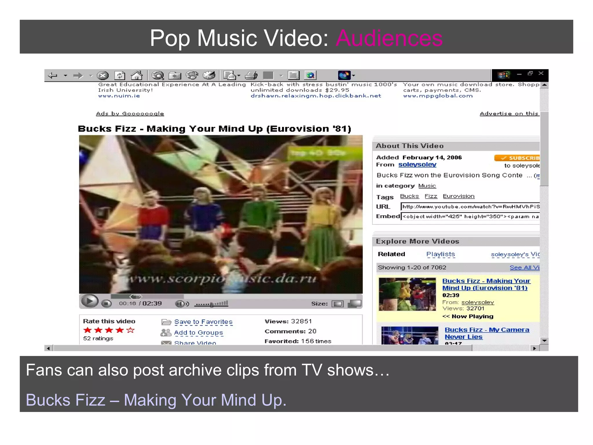 Pop Music Video: Audiences

Fans can also post archive clips from TV shows…
Bucks Fizz – Making Your Mind Up.

 