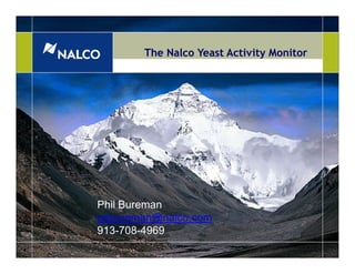 The Nalco Yeast Activity Monitor




Phil Bureman
pebureman@nalco.com
913-708-4969
                                                               SM
                   Essential Expertise for Water, Energy and Air    1
 