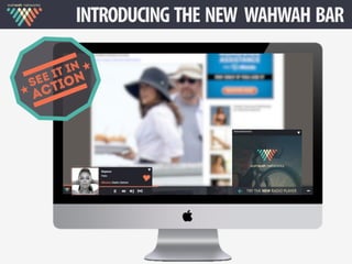  	
  	
  	
  	
  	
  

 
	


INTRODUCING THE NEW WAHWAH BAR	


 