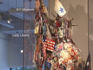 Lady Liberty
911 Museum
 