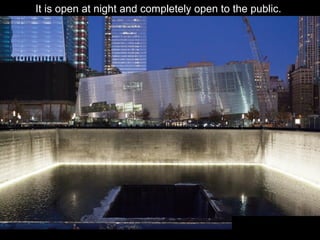 It is open at night and completely open to the public.
 