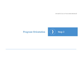 Program Orientation Step 2
ONTARIO SCALE UP VOUCHERS PROGRAM
 