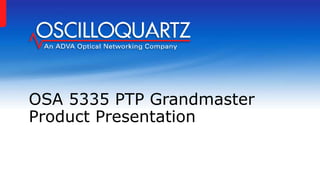 OSA 5335 PTP Grandmaster
Product Presentation
 