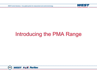 WEST Control Solutions – Your global partner for measurement and control technology




             Introducing the PMA Range
 