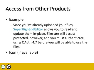 Access from Other Products
• Example
   – Since you've already uploaded your files,
     SuperHighEndEditor allows you to ...