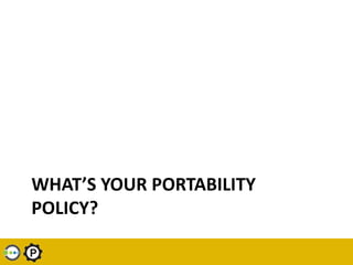 WHAT’S YOUR PORTABILITY
POLICY?
 