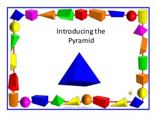 Introducing the
Pyramid
 