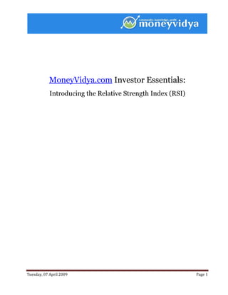  
 




            MoneyVidya.com Investor Essentials:
            Introducing the Relative Strength Index (RSI)




Tuesday, 07 April 2009                                      Page 1 
 
 