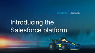 Introducing the
Salesforce platform
 