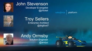John Stevenson
Developer Evangelist
@jr0cket
Troy Sellers
Enterprise Architect
@ibigfoot7
Andy Ormsby
Solution Engineer
@andyo
 