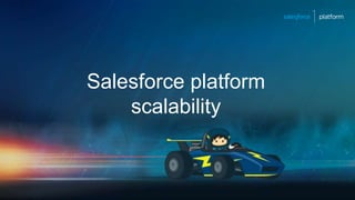 Salesforce platform
scalability
 