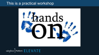 This is a practical workshop
 