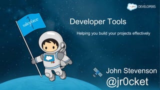 Developer Tools
Helping you build your projects effectively
John Stevenson
@jr0cket
 