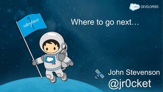 Where to go next…
John Stevenson
@jr0cket
 