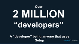 2 MILLION
“developers”
Over
A “developer” being anyone that uses
Setup
 