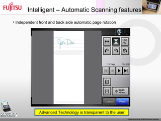 Intelligent – Automatic Scanning features Independent front and back side automatic page rotation Advanced Technology is transparent to the user 