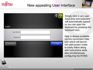 New appealing User Interface Simply click in any user input area and keyboard will automatically appear or you can open the  keyboard by pressing this  keyboard icon. Help is always available via this convenient Help icon which will launch into split-screen mode to easily follow along with instructions while also simultaneously configuring the N1800. 