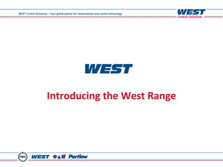 WEST Control Solutions – Your global partner for measurement and control technology




                      Introducing the West Range
 