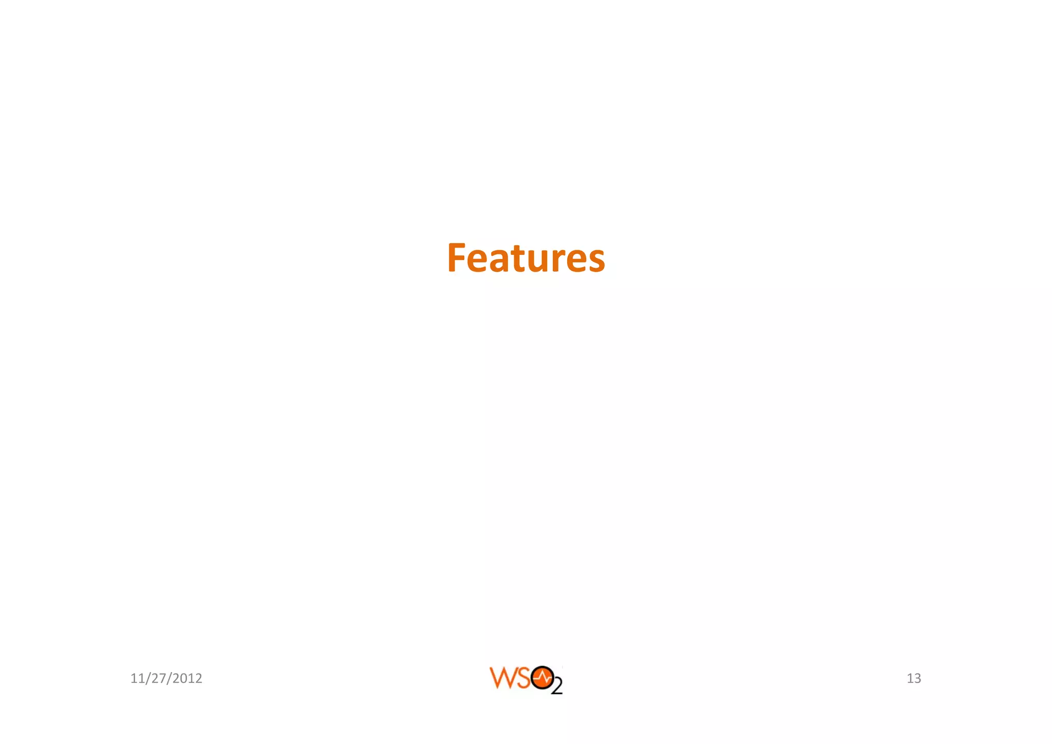 Features




11/27/2012              13
 