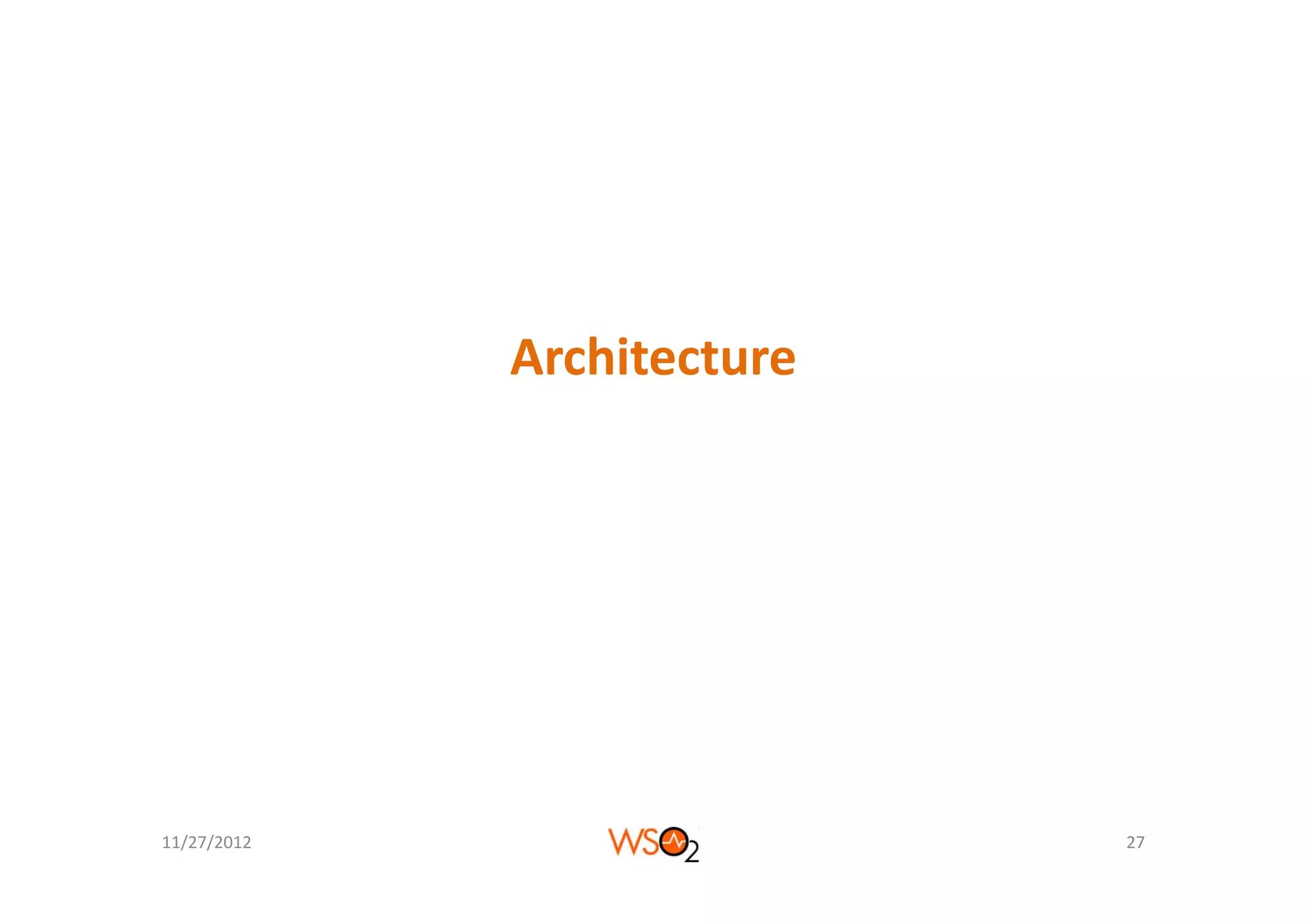 Architecture




11/27/2012                  27
 