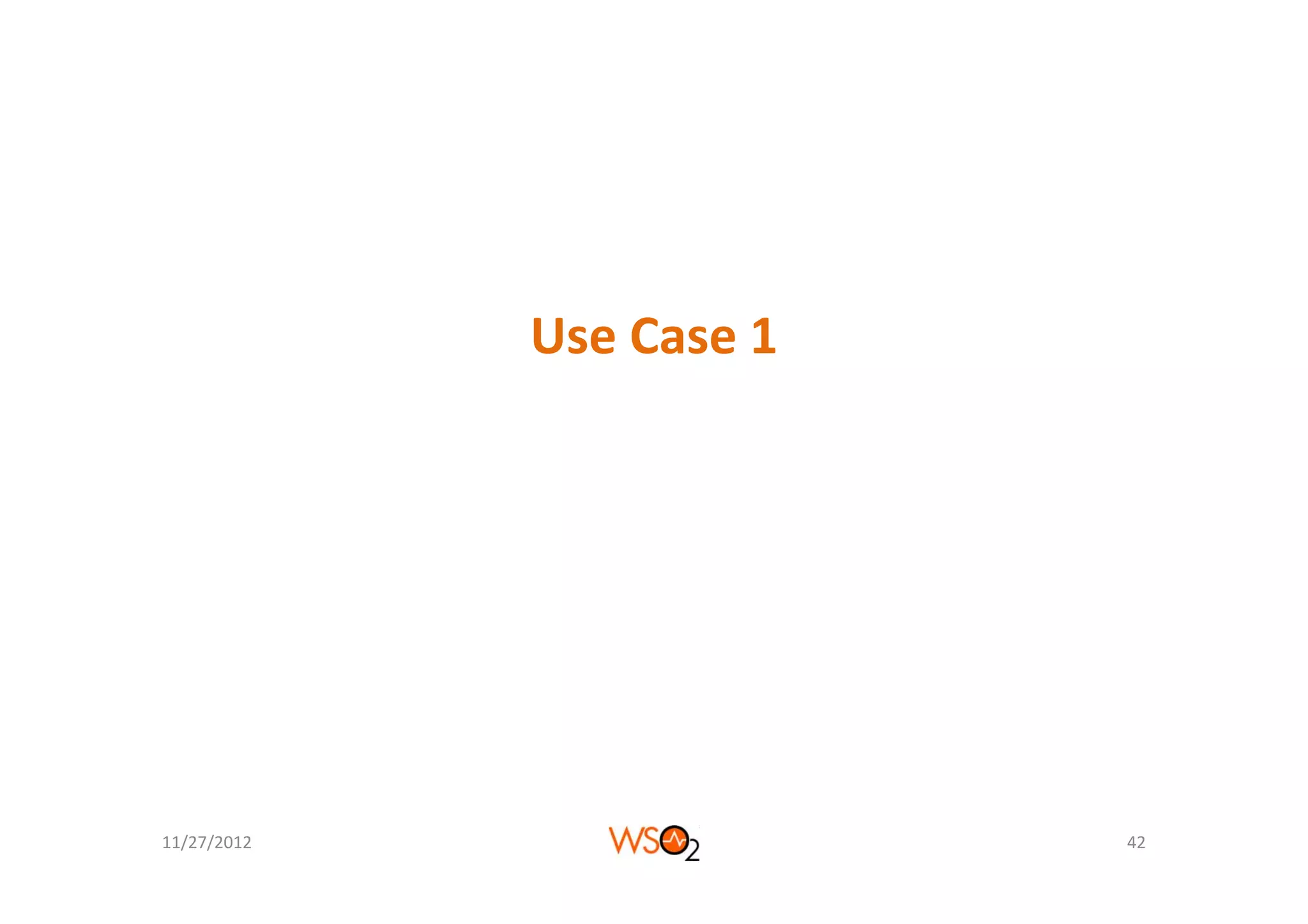Use Case 1




11/27/2012                42
 