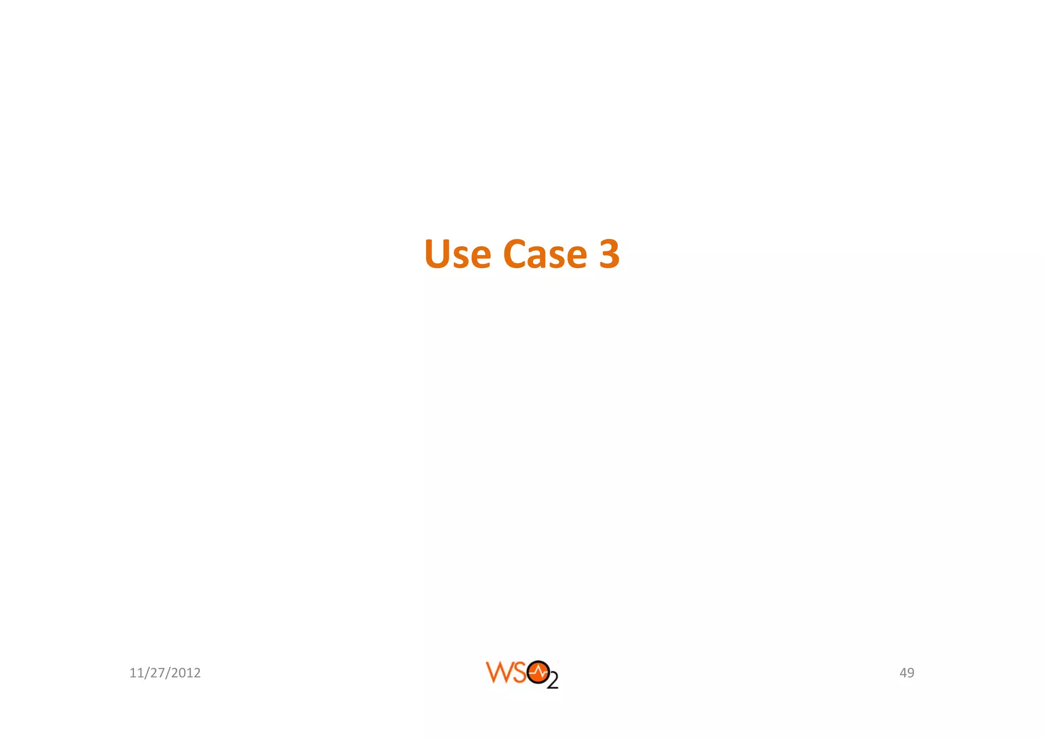 Use Case 3




11/27/2012                49
 