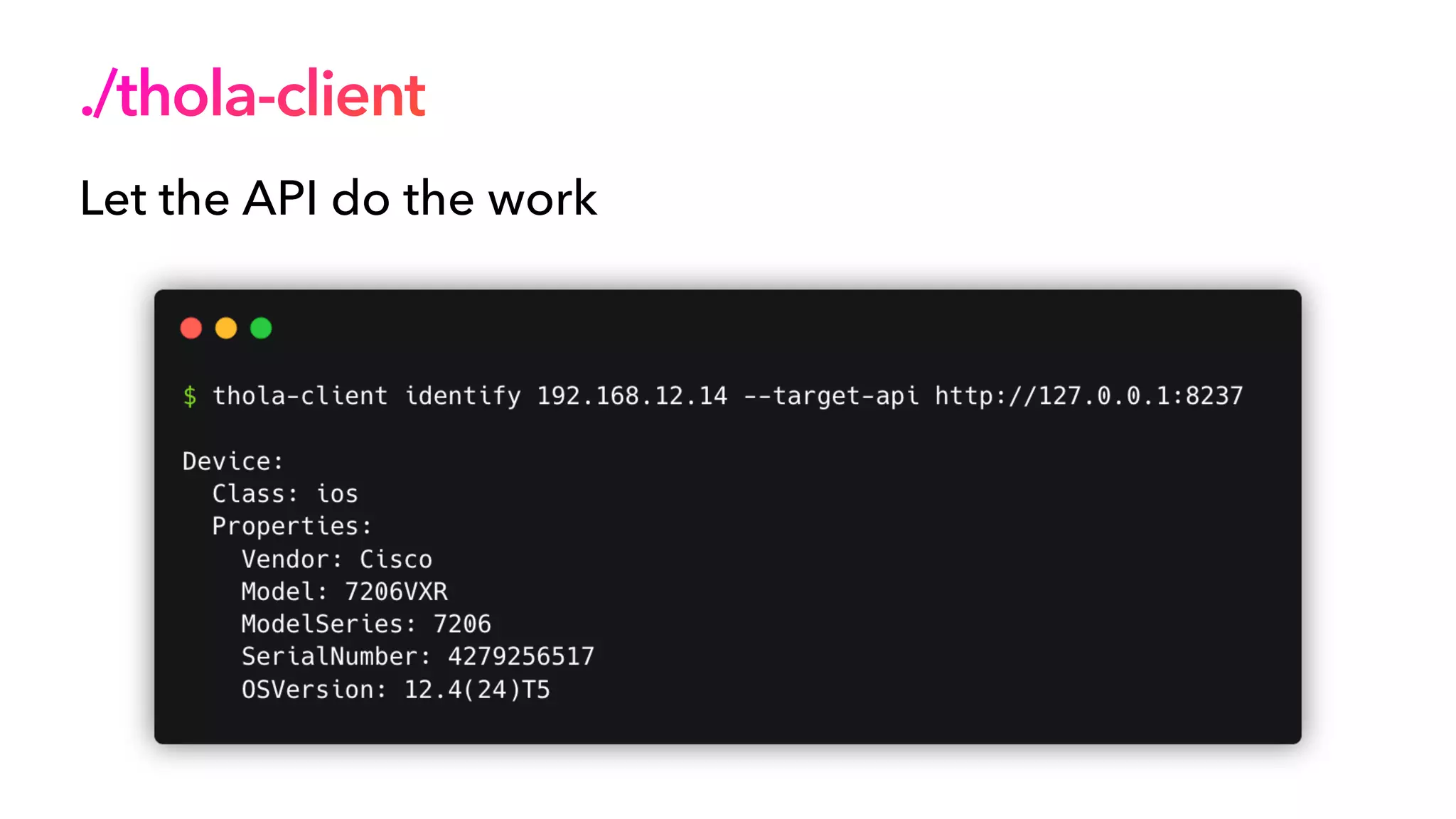 ./thola-client
Let the API do the work
 