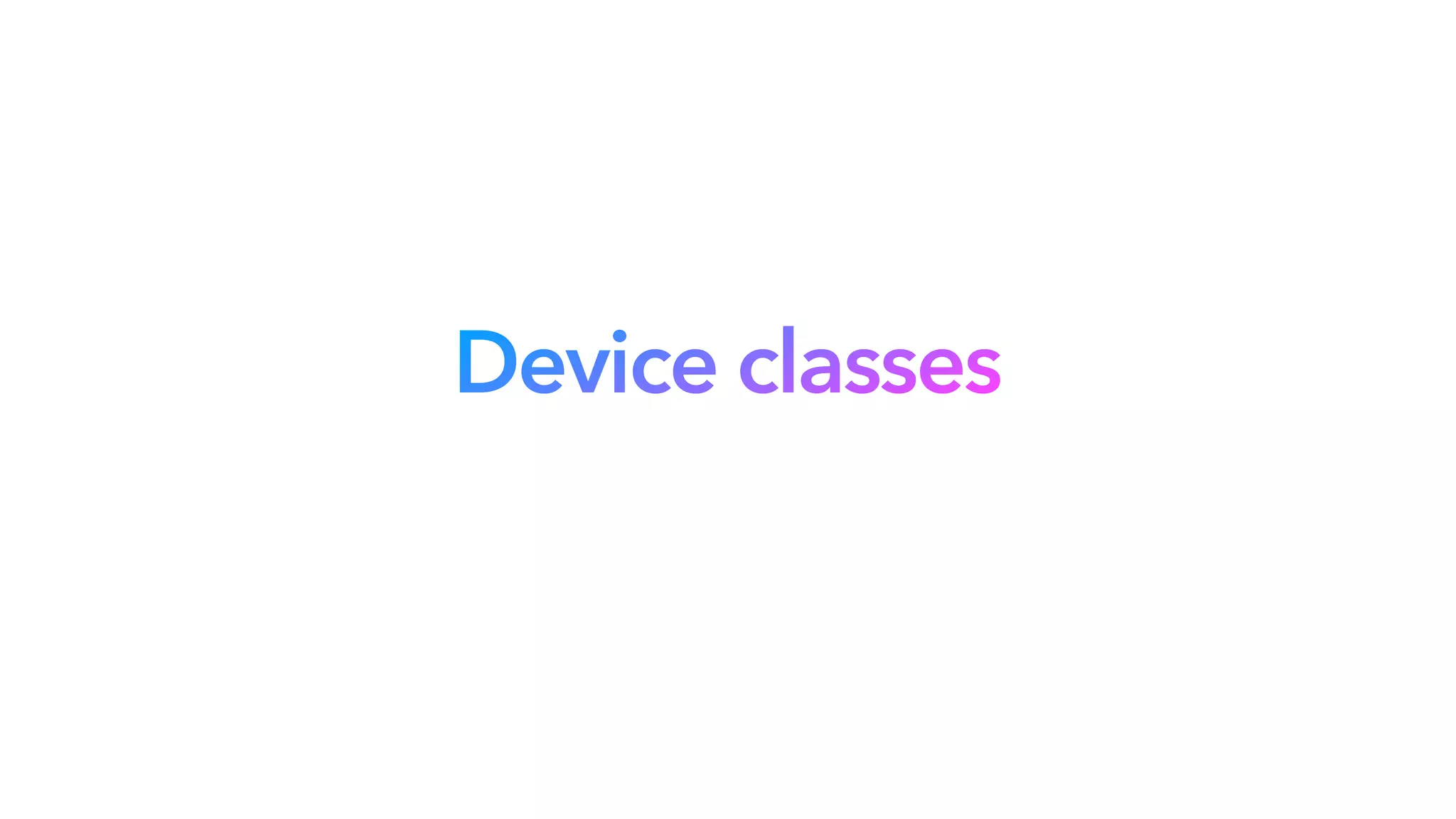 Device classes
 