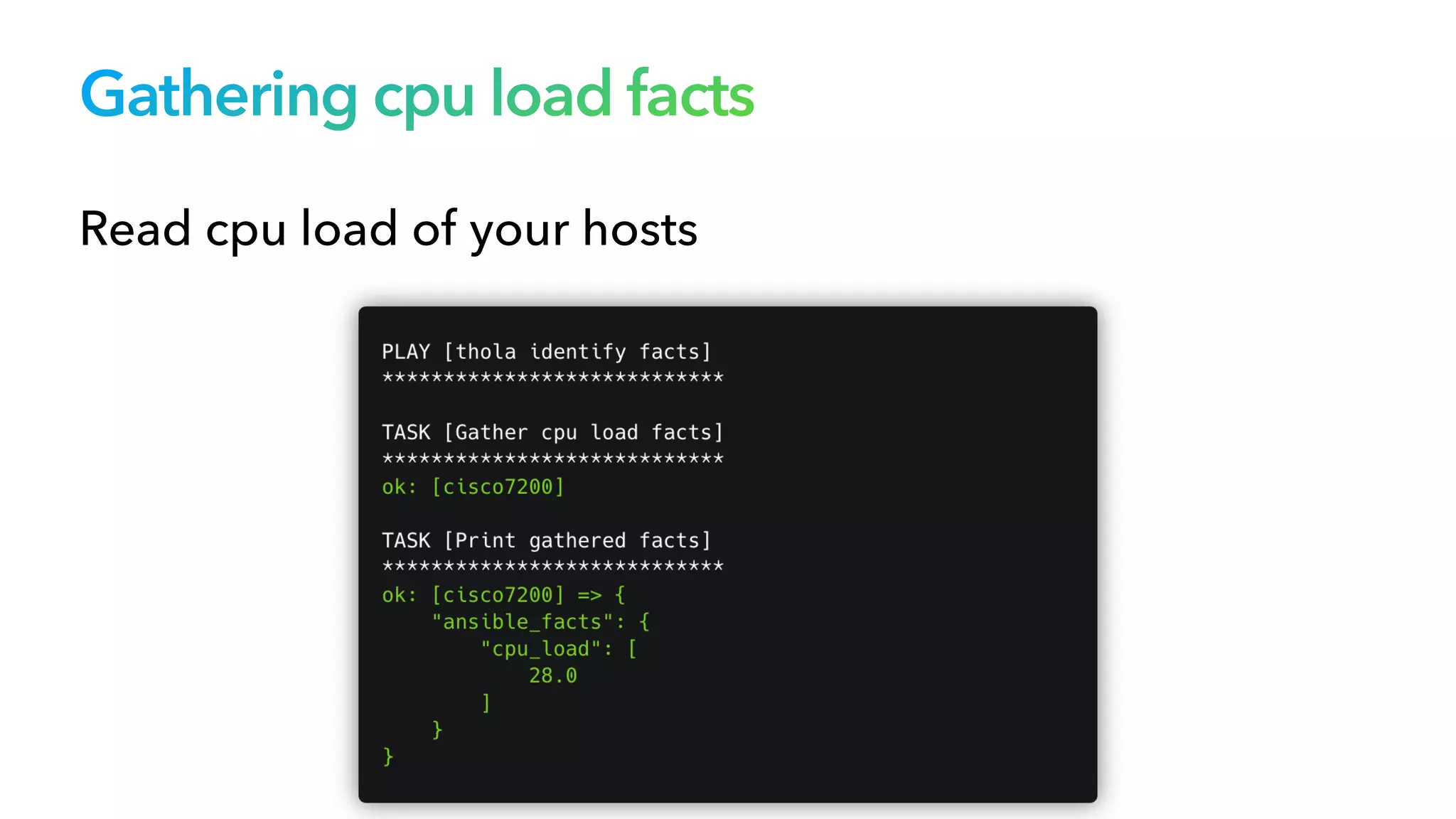 Gathering cpu load facts
Read cpu load of your hosts
 