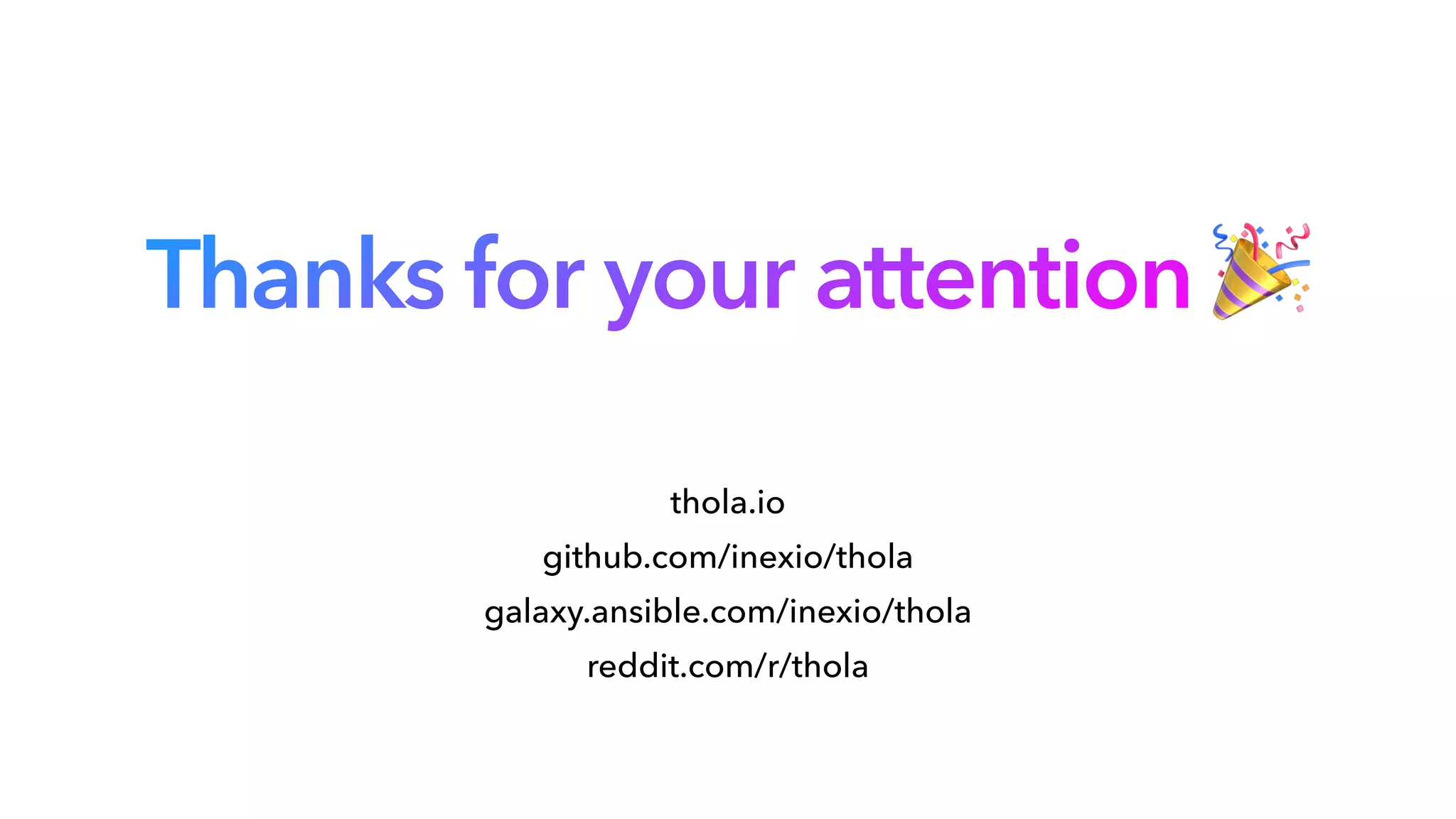 Thanks for your attention 🎉
thola.io


github.com/inexio/thola


galaxy.ansible.com/inexio/thola


reddit.com/r/thola
 
