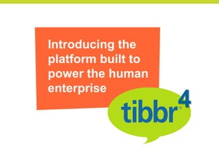 Introducing the
platform built to
power the human
enterprise
                    4
 