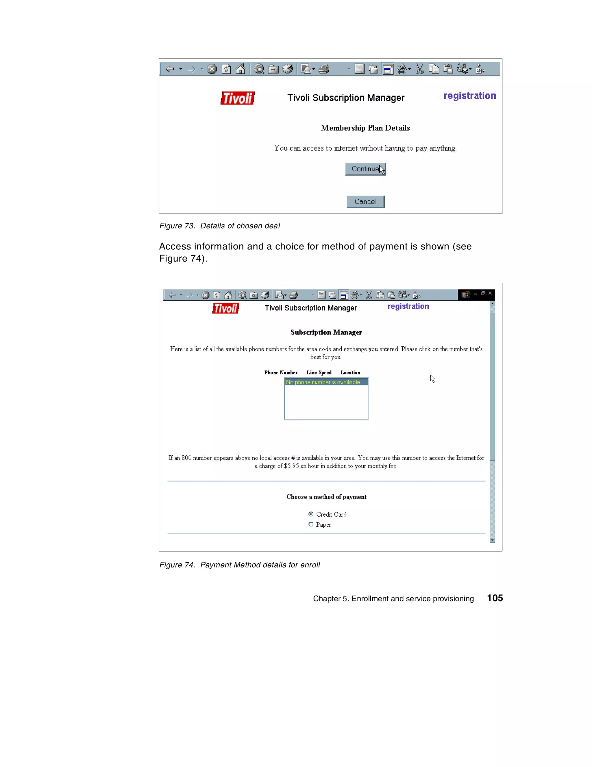 Figure 73. Details of chosen deal

Access information and a choice for method of payment is shown (see
Figure 74).




Figure 74. Payment Method details for enroll



                                          Chapter 5. Enrollment and service provisioning   105
 