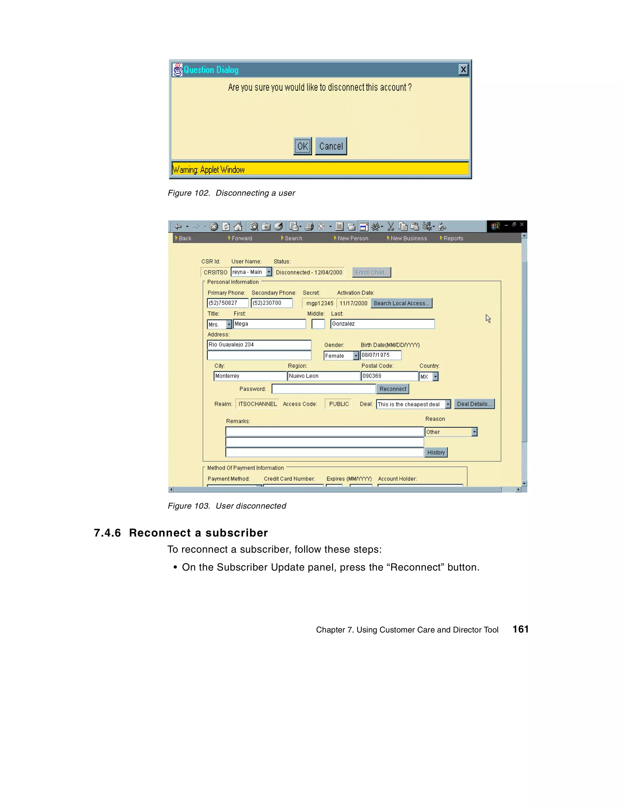 Figure 102. Disconnecting a user




           Figure 103. User disconnected


7.4.6 Reconnect a subscriber
           To reconnect a subscriber, follow these steps:
            • On the Subscriber Update panel, press the “Reconnect” button.




                                              Chapter 7. Using Customer Care and Director Tool   161
 