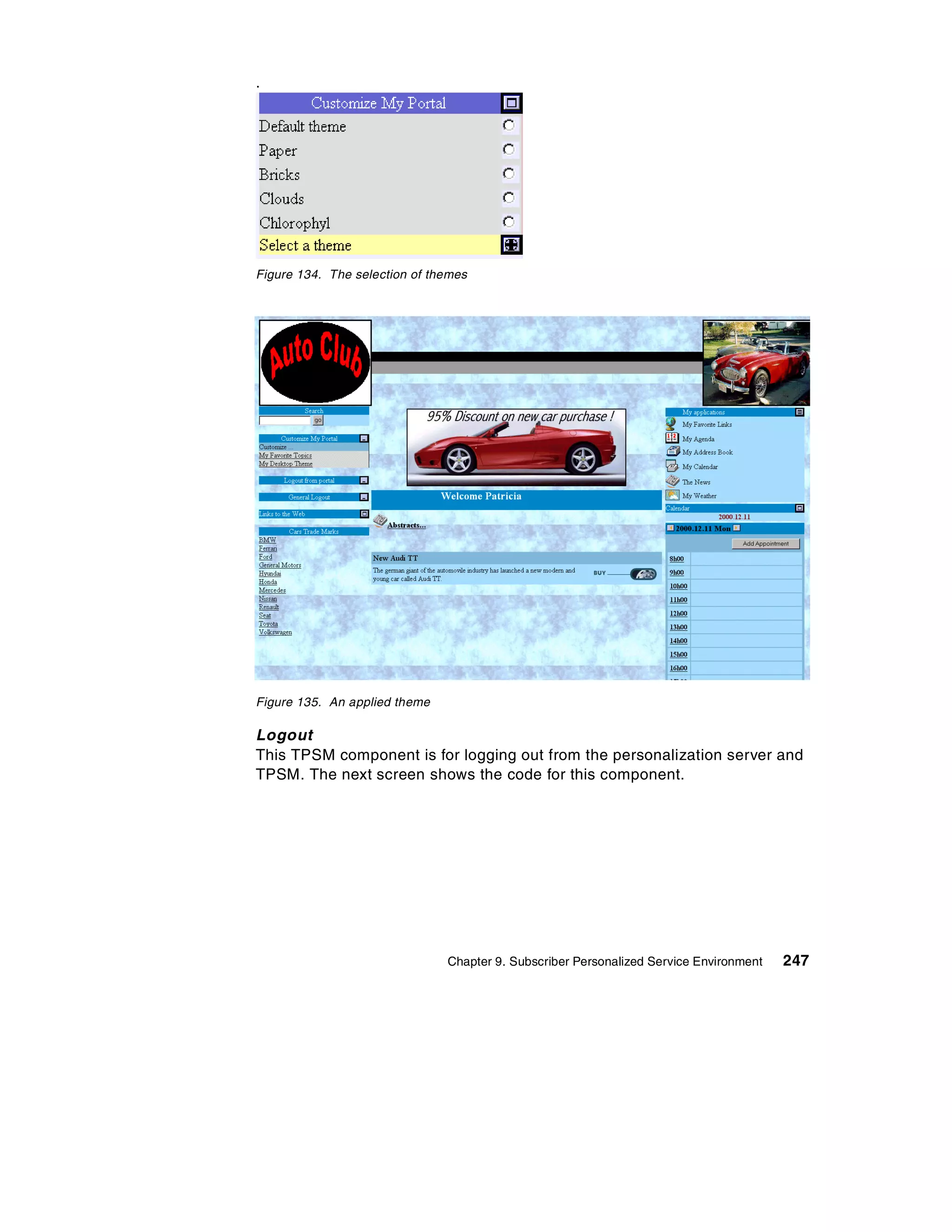 .




Figure 134. The selection of themes




Figure 135. An applied theme

Logout
This TPSM component is for logging out from the personalization server and
TPSM. The next screen shows the code for this component.




                               Chapter 9. Subscriber Personalized Service Environment   247
 