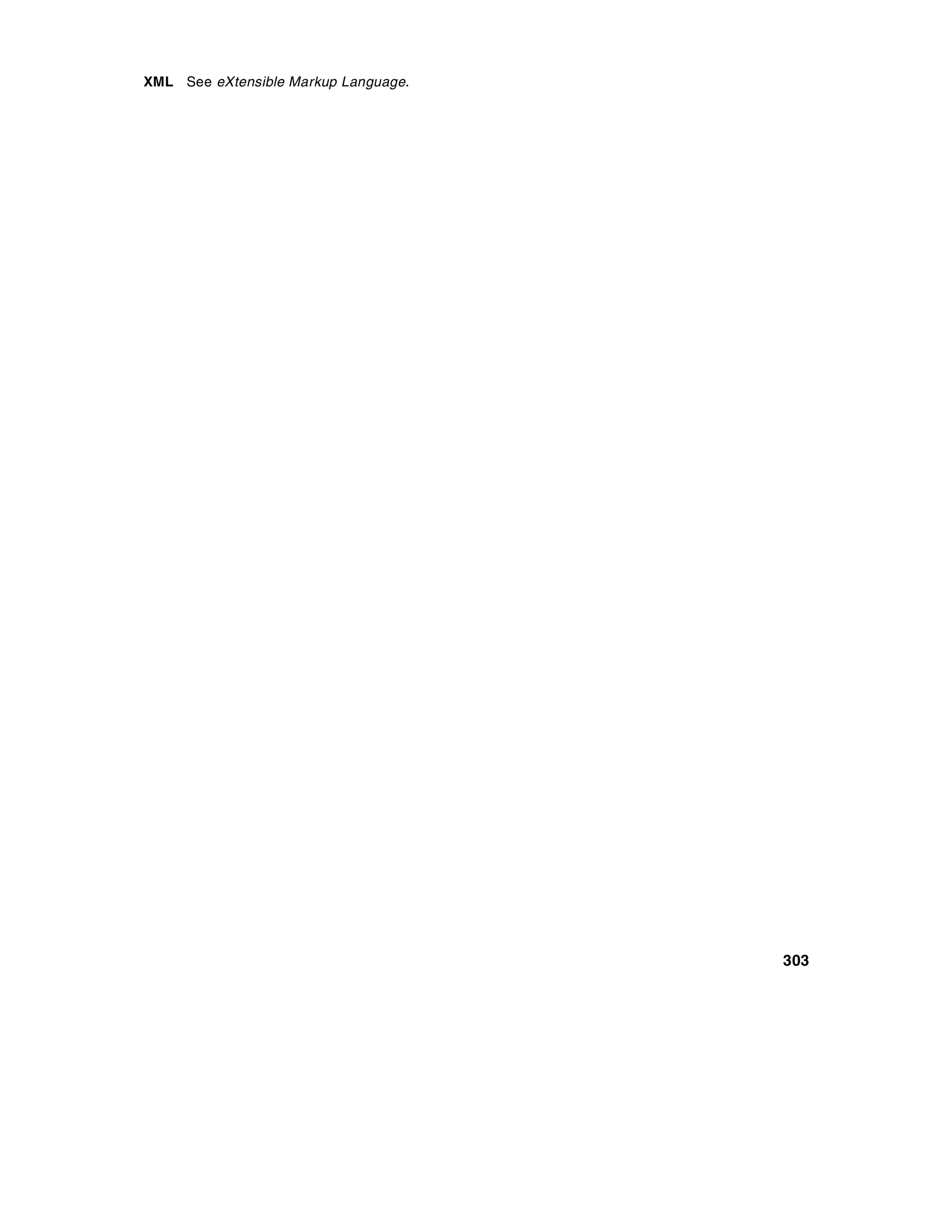 XML See eXtensible Markup Language.




                                      303
 