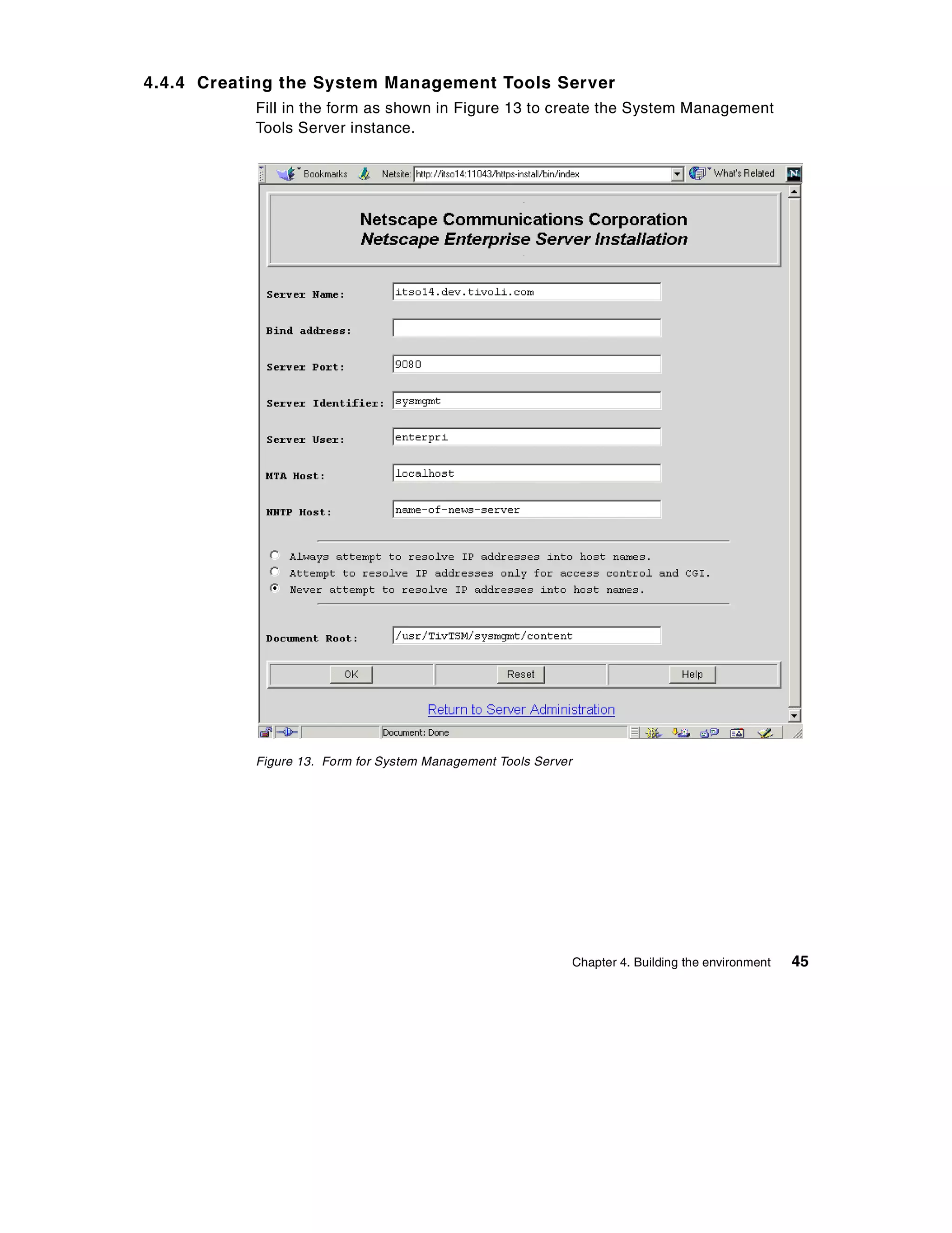 4.4.4 Creating the System Management Tools Server
           Fill in the form as shown in Figure 13 to create the System Management
           Tools Server instance.




           Figure 13. Form for System Management Tools Server




                                                                Chapter 4. Building the environment   45
 