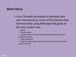 S02E01
Short Story
• 2005,Git borned!
 